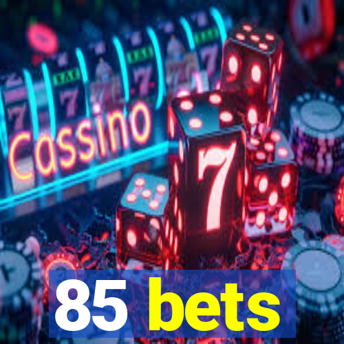 85 bets